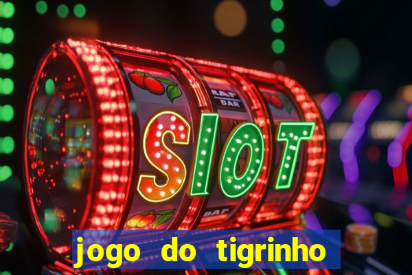 jogo do tigrinho que nao precisa depositar